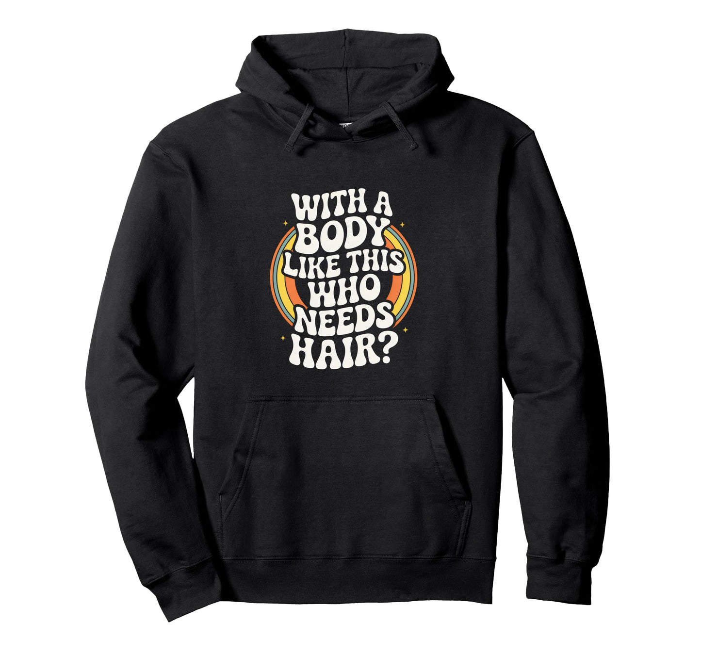 Body Like This Who Needs Hair Balding Hoodie - Trendy Graphic for Adults - T-Shirt, Sweatshirt, Hoodie
