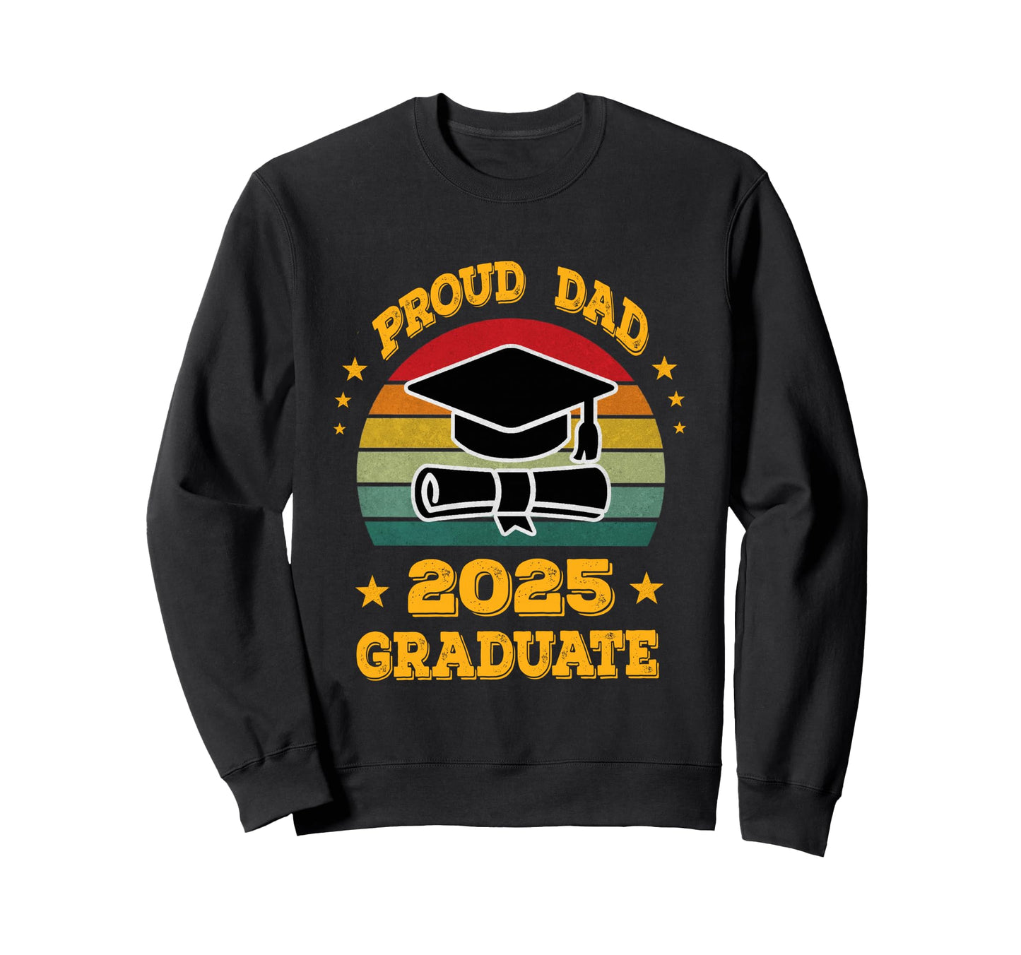 Proud Dad 2025 Graduate Graduation Sweatshirt - Fun Novelty Design Unisex - T-Shirt, Sweatshirt, Hoodie