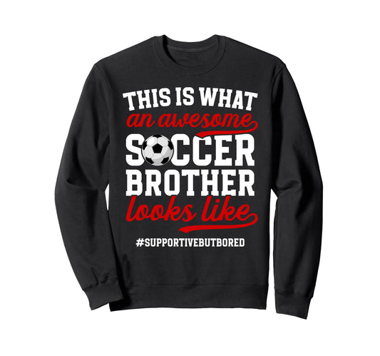 Awesome Soccer Brother Soccer Player Sweatshirt - Graphic Print Unisex - T-Shirt, Sweatshirt, Hoodie