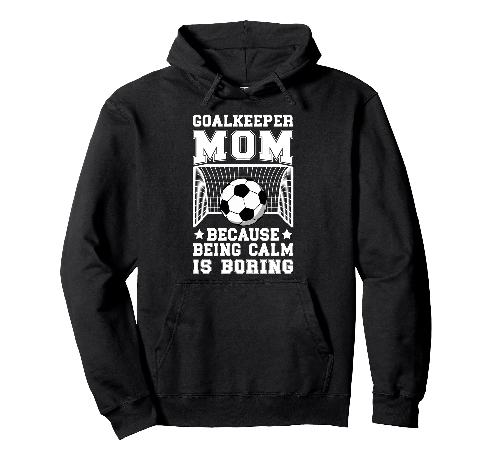 Funny Soccer Goalkeeper Mom Soccer Hoodie - Casual Everyday Wear Men Women - T-Shirt, Sweatshirt, Hoodie