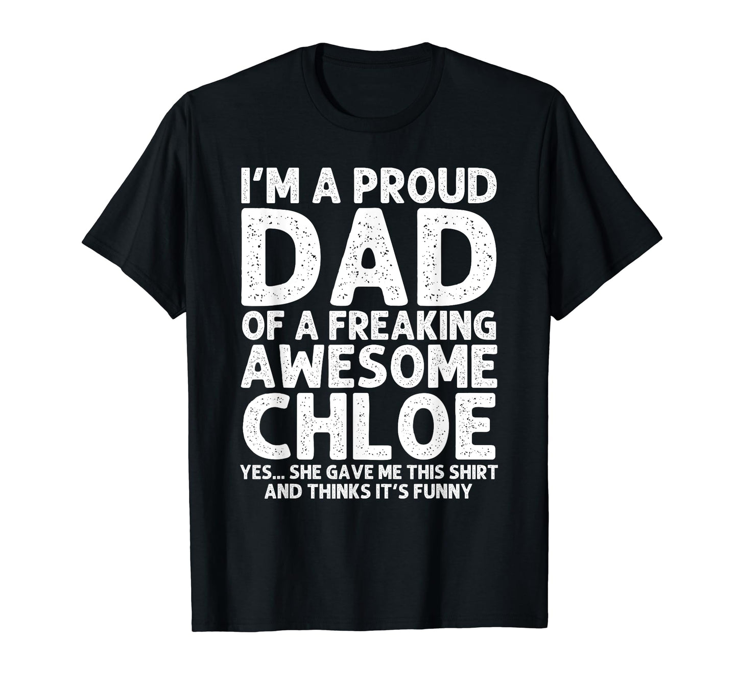 Dad Chloe Gift Fathers Day Funny T-Shirt - Streetwear Style Men Women - T-Shirt, Sweatshirt, Hoodie