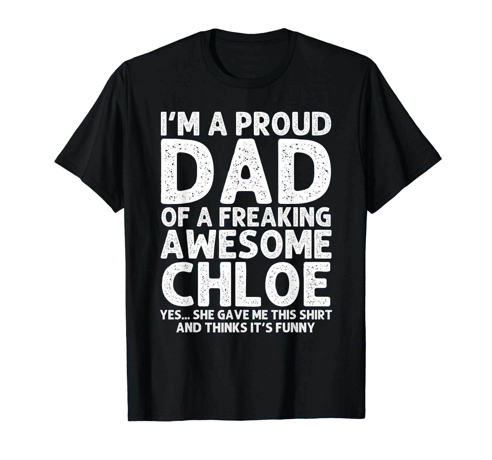Dad Chloe Gift Fathers Day Funny T-Shirt - Streetwear Style Men Women - T-Shirt, Sweatshirt, Hoodie