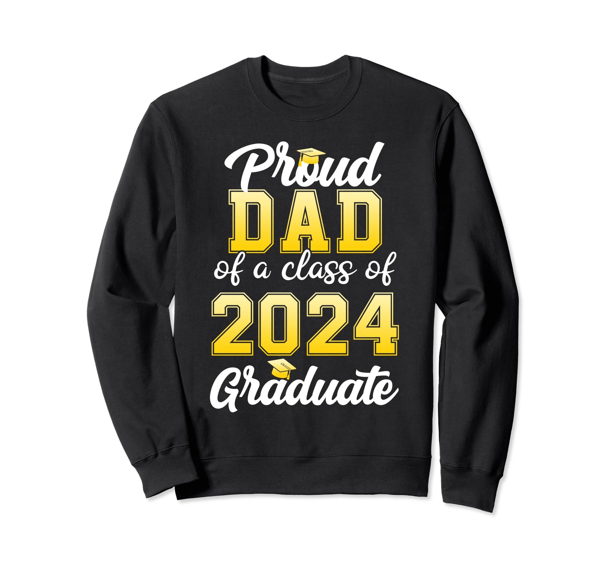 Team Grad 24 Proud Dad Class Sweatshirt - Casual Everyday Wear Men Women - T-Shirt, Sweatshirt, Hoodie