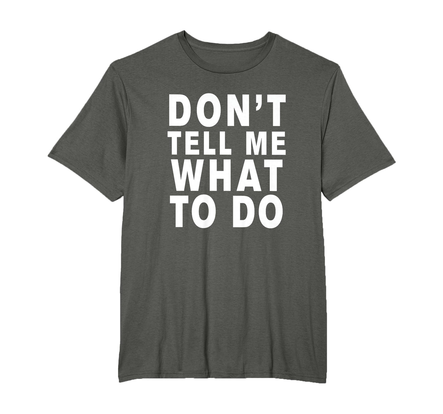 Dont Tell Me What To Do T-Shirt - Unique Graphic Unisex - T-Shirt, Sweatshirt, Hoodie