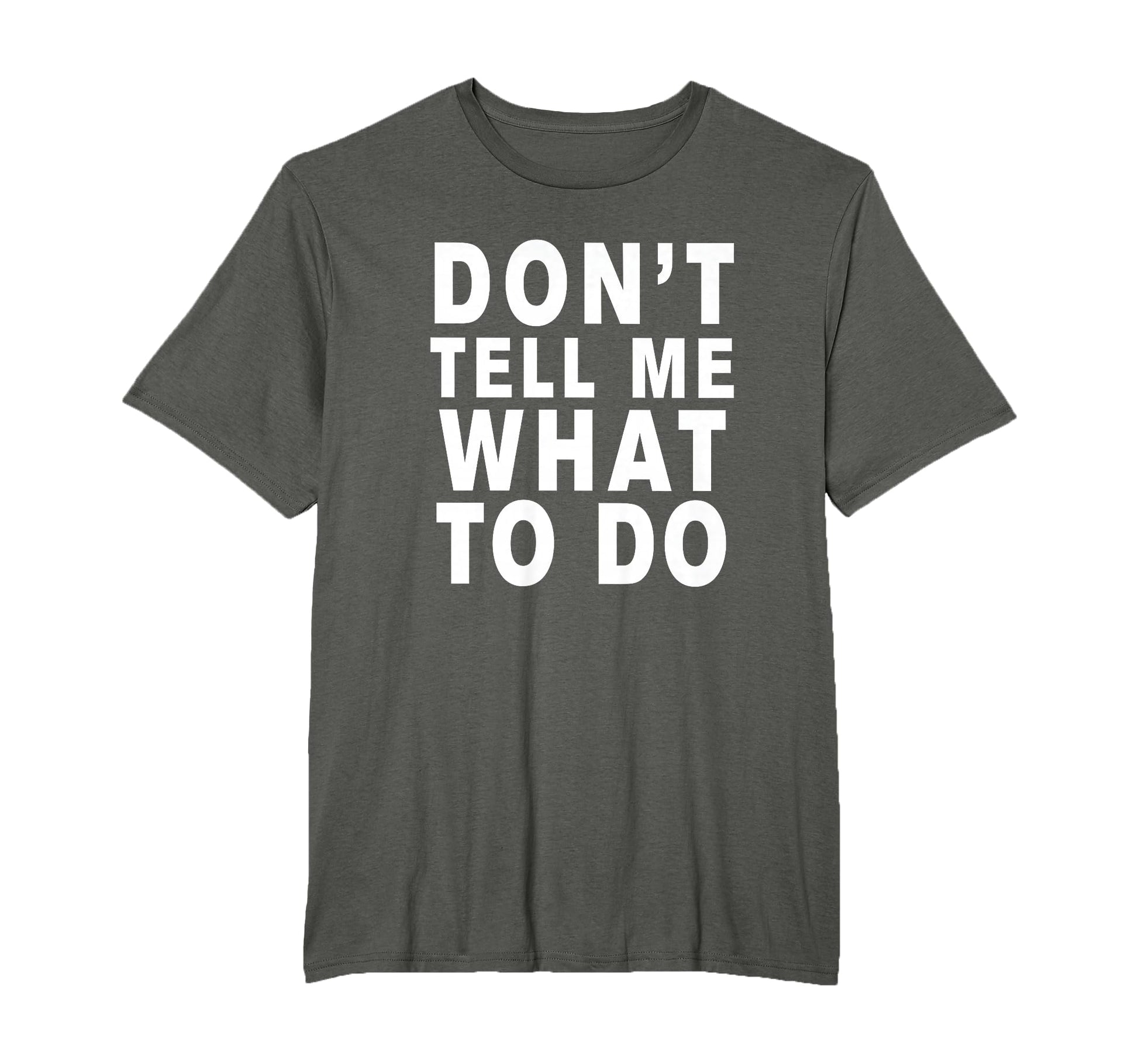 Dont Tell Me What To Do T-Shirt - Unique Graphic Unisex - T-Shirt, Sweatshirt, Hoodie