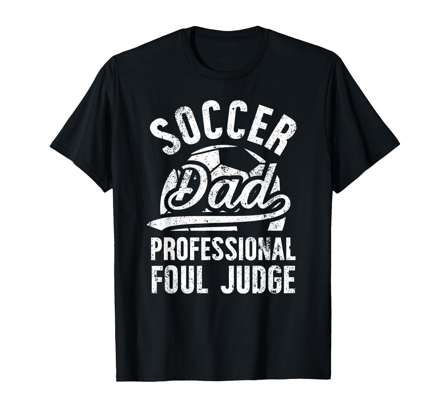 Soccer Dad Foul Judge Dad Soccer T-Shirt - Casual Everyday Wear for Adults - T-Shirt, Sweatshirt, Hoodie