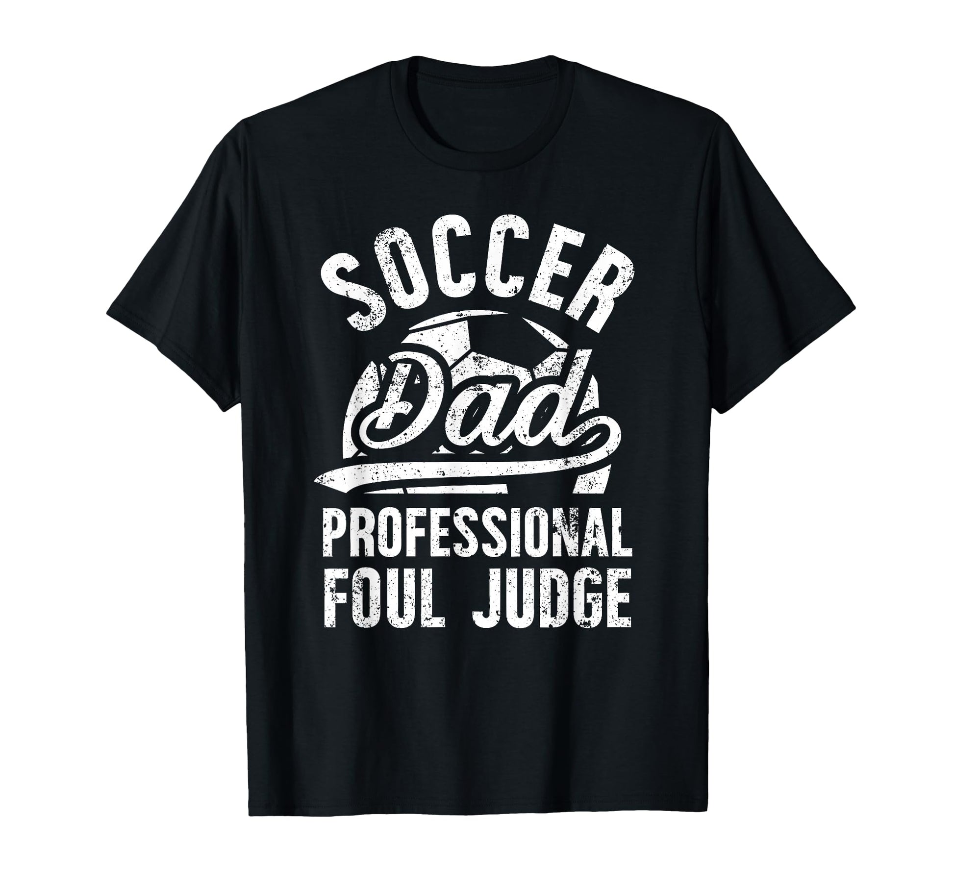 Soccer Dad Foul Judge Dad Soccer T-Shirt - Casual Everyday Wear for Adults - T-Shirt, Sweatshirt, Hoodie