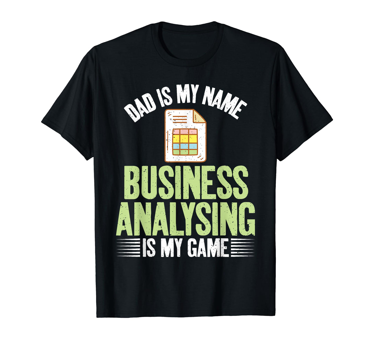 Dad Is My Name Business Analysing T-Shirt - Fun Novelty Design Men Women - T-Shirt, Sweatshirt, Hoodie