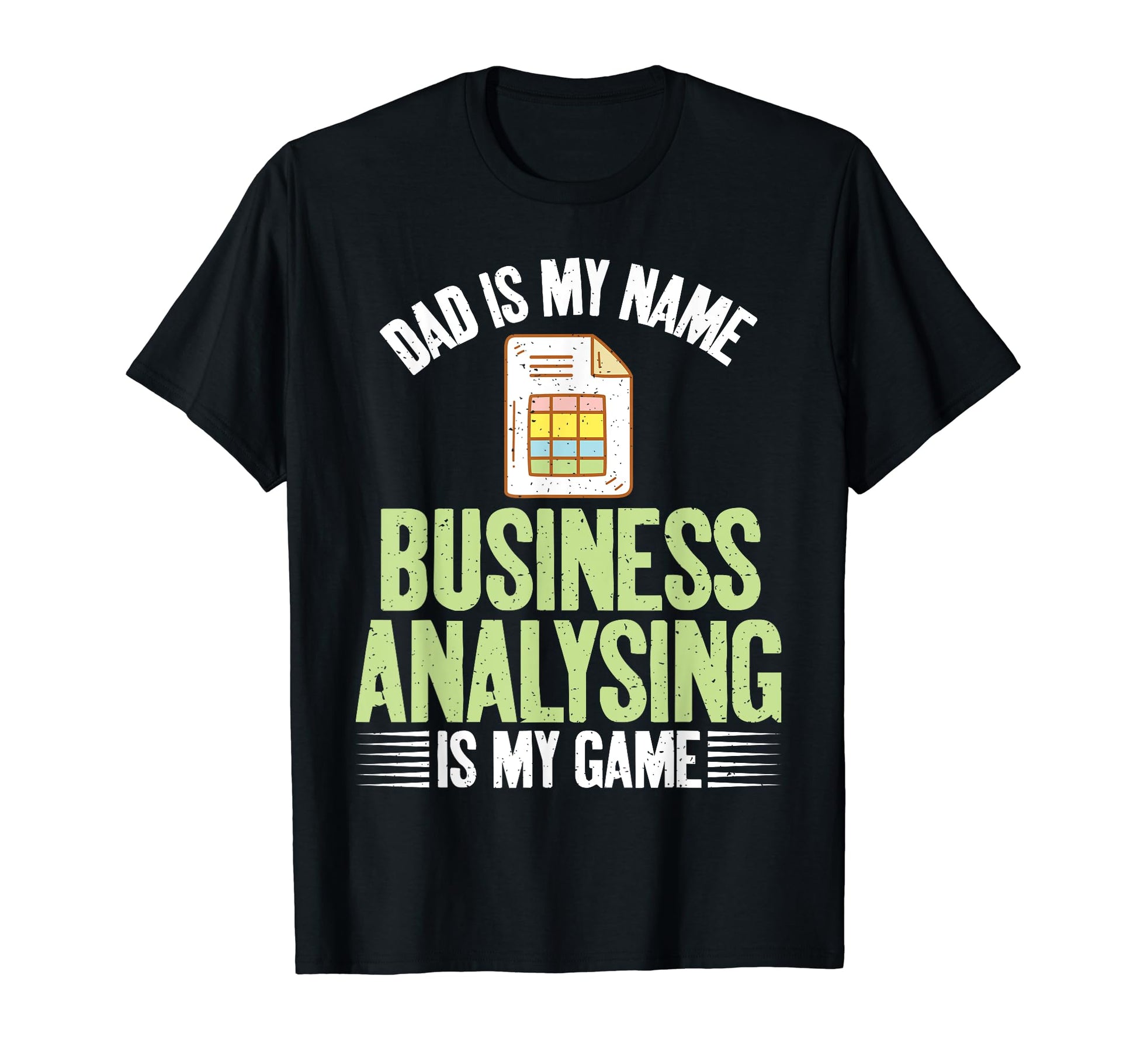 Dad Is My Name Business Analysing T-Shirt - Fun Novelty Design Men Women - T-Shirt, Sweatshirt, Hoodie