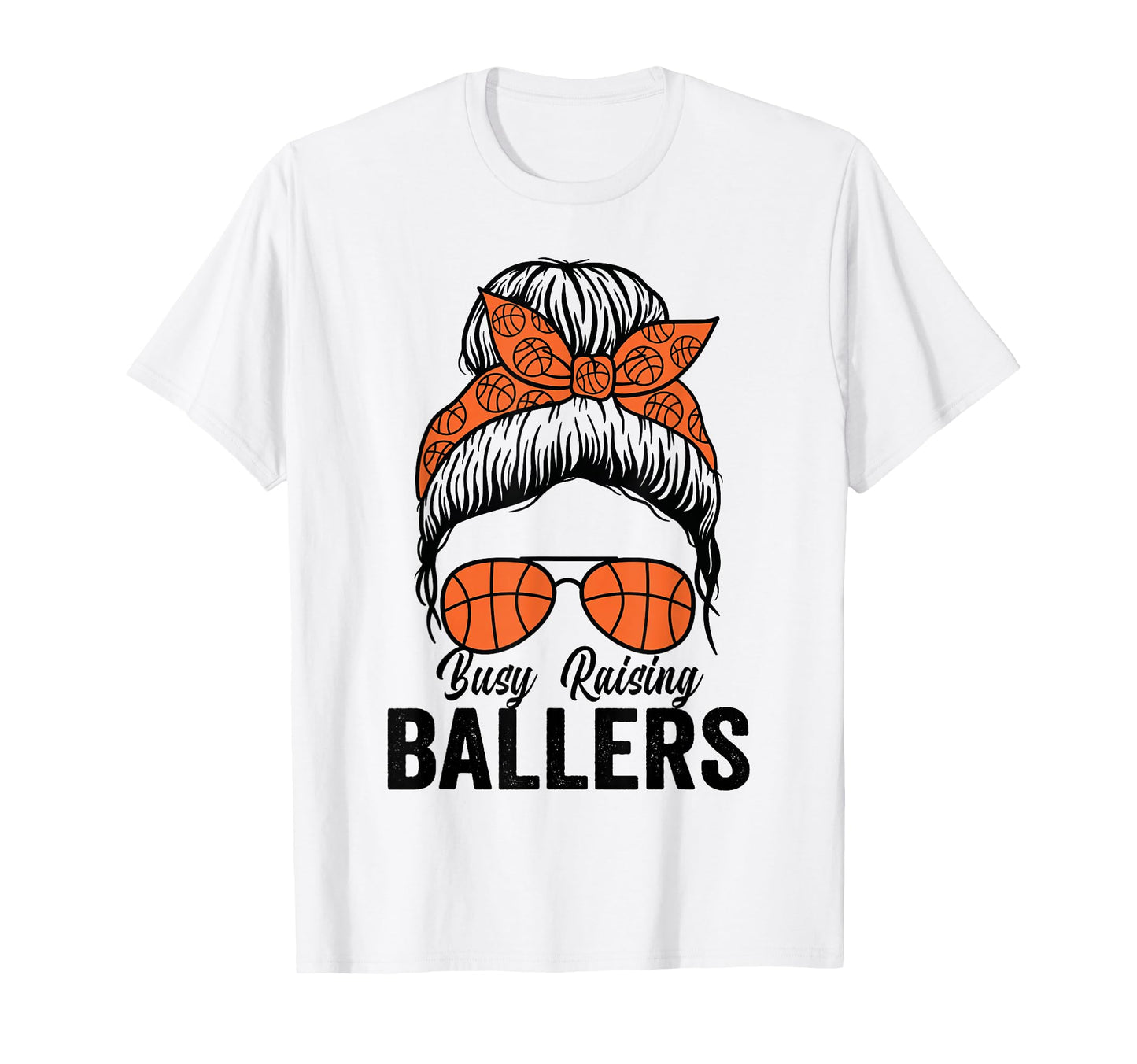 Busy Raising Ballers Basketball Messy T-Shirt - Fun Novelty Design Unisex - T-Shirt, Sweatshirt, Hoodie