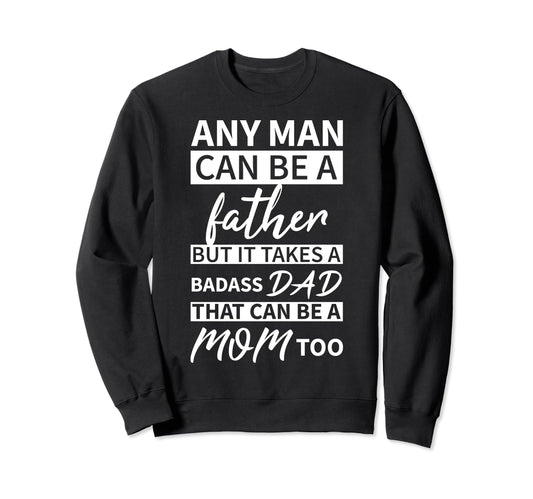 Any Can Be Father But Badass Dad Sweatshirt - Novelty Apparel Men Women - T-Shirt, Sweatshirt, Hoodie