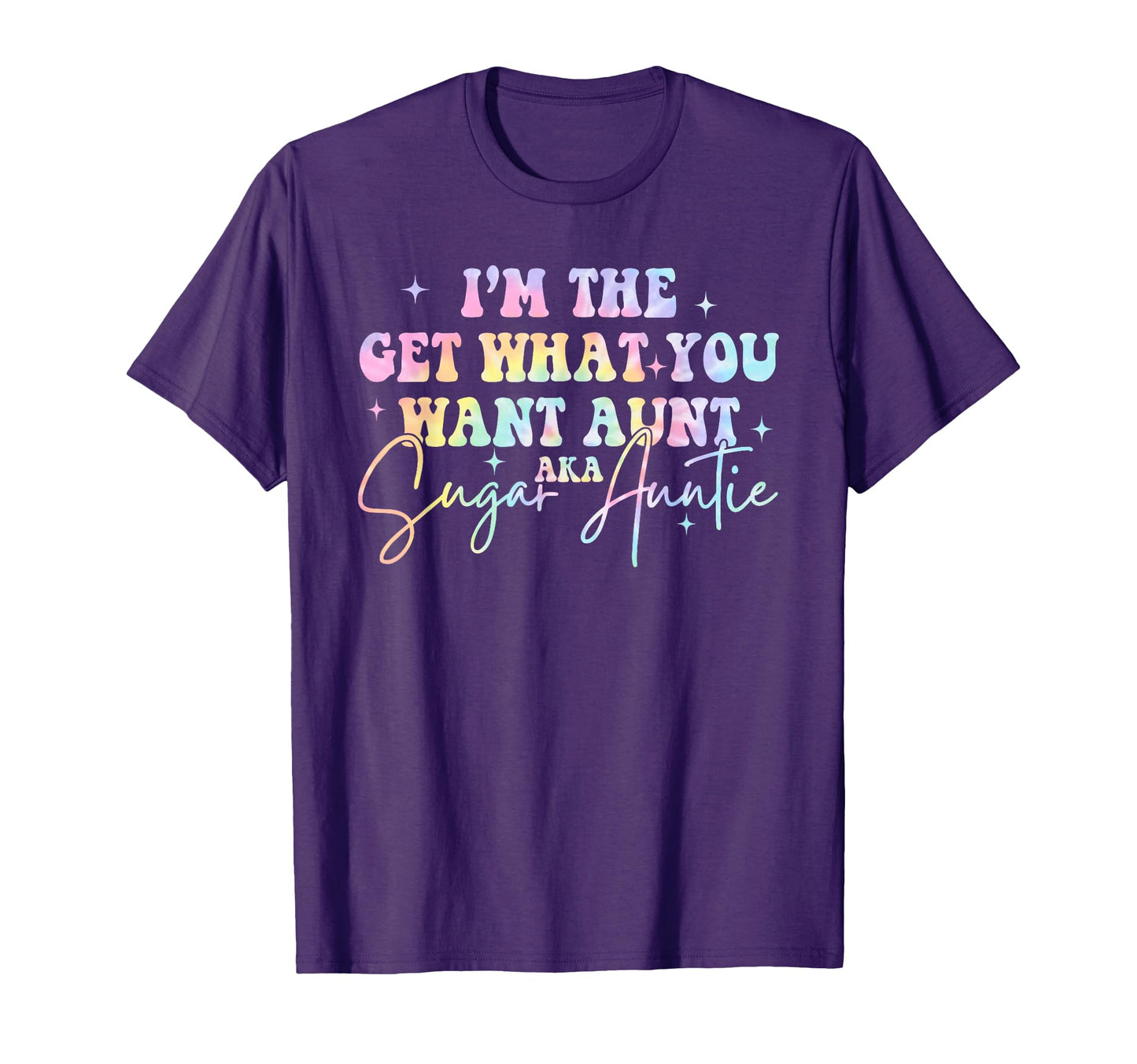 Im Get What You Want Aunt Aka Sugar T-Shirt - Custom Art Print Unisex - T-Shirt, Sweatshirt, Hoodie