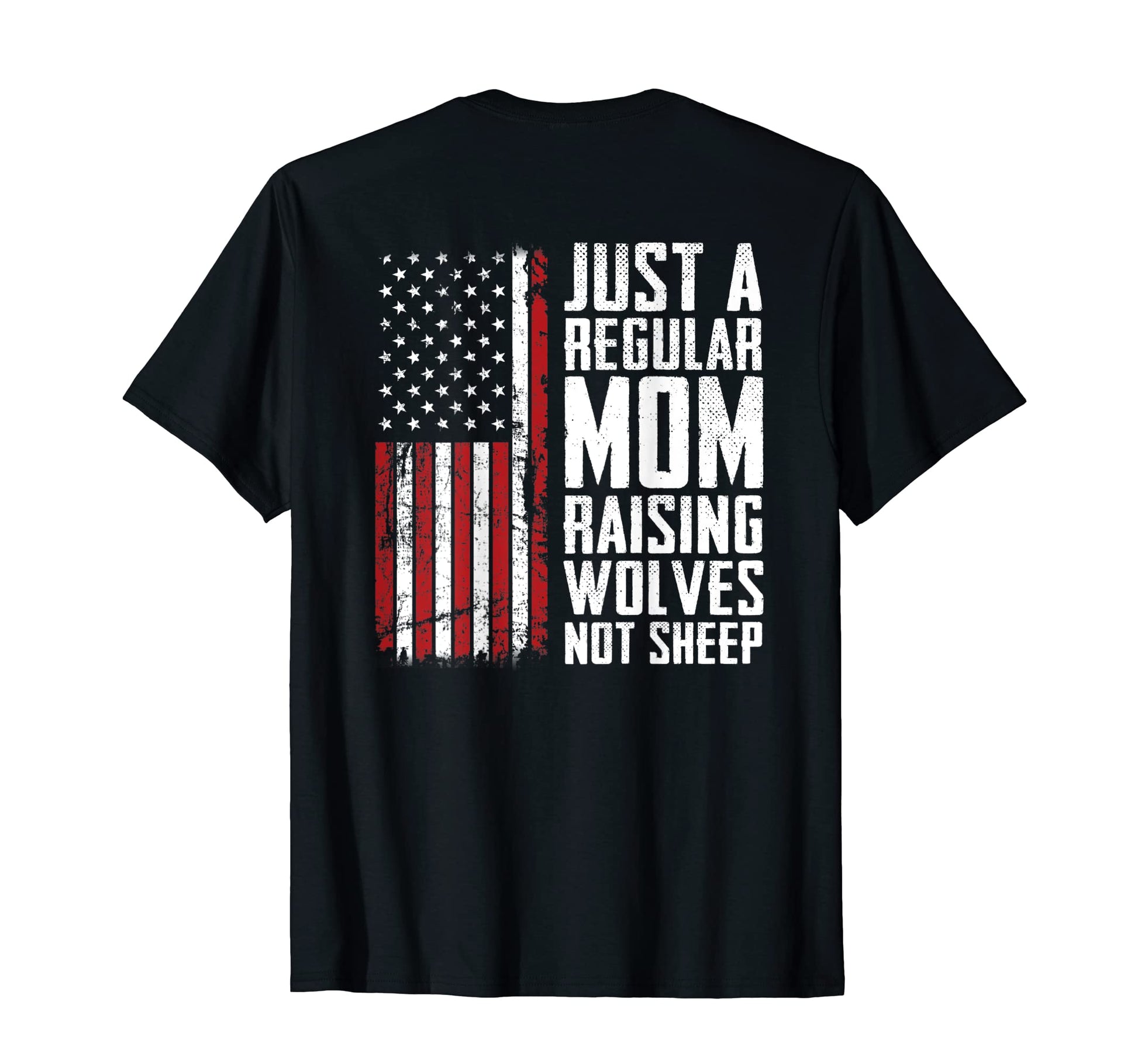 Just Regular Mom Raising Wolves Not Sheep T-Shirt - Novelty Apparel Unisex - T-Shirt, Sweatshirt, Hoodie