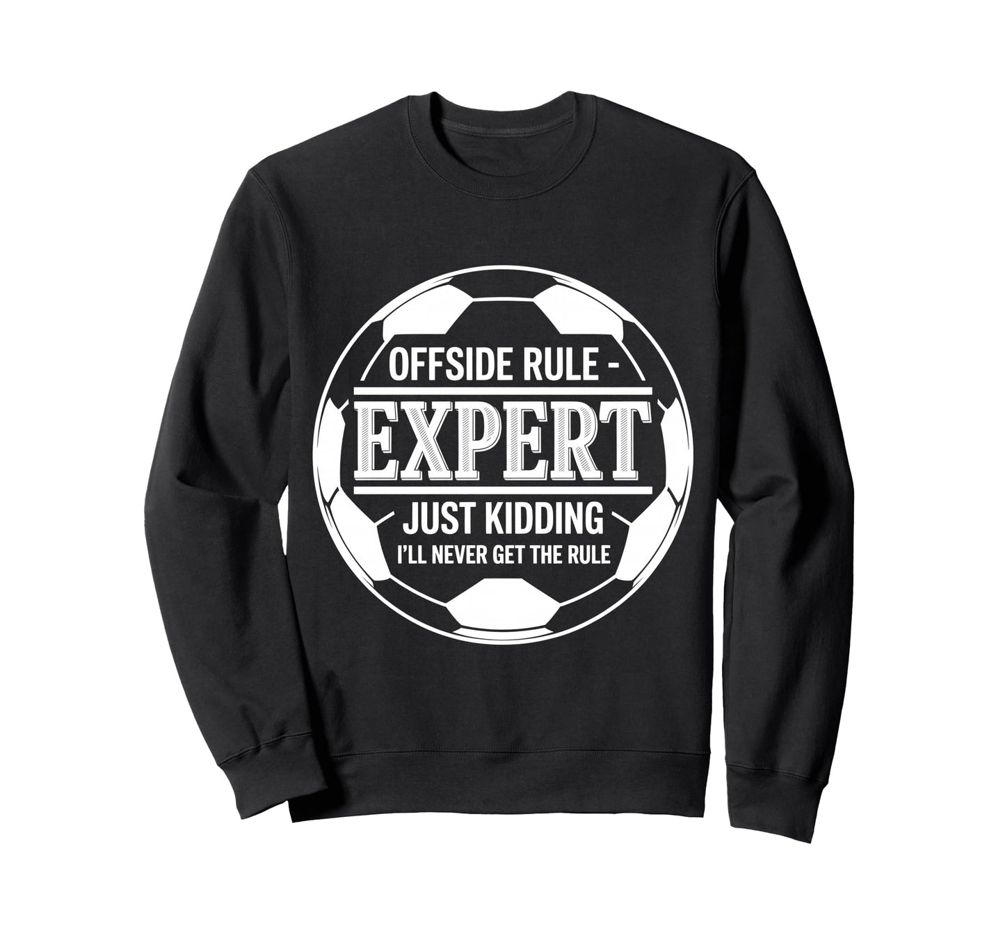 Offside Rule Expert Kidding No Sweatshirt - Fun Novelty Design for Adults - T-Shirt, Sweatshirt, Hoodie