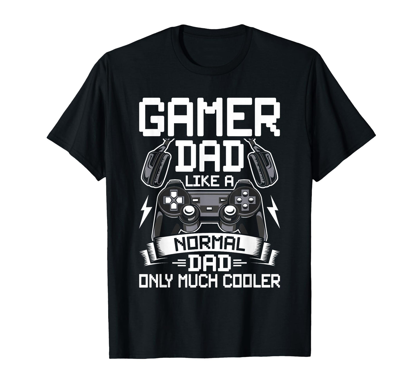 Gamer Dad Like Normal Dad Video Gamer T-Shirt - Graphic Print Men Women - T-Shirt, Sweatshirt, Hoodie