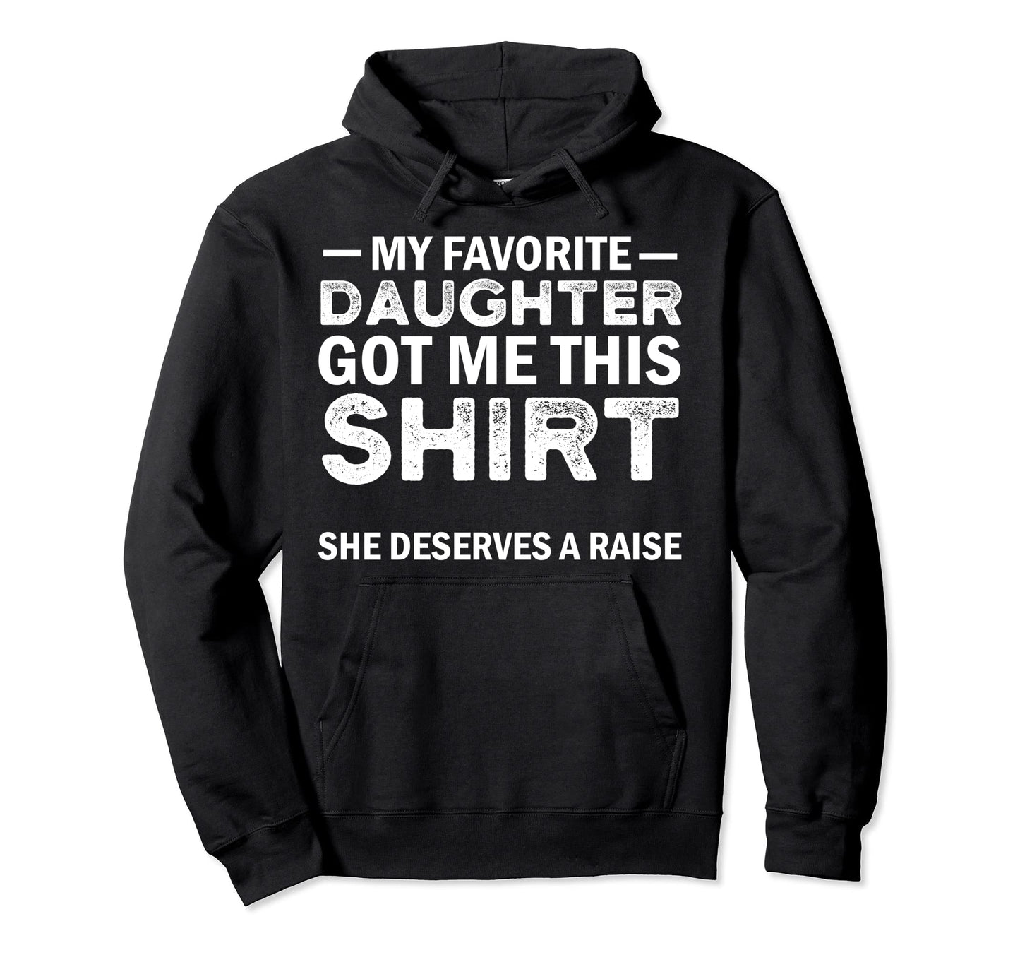 My Favorite Daughter Got Me This Hoodie - Novelty Apparel for Adults - T-Shirt, Sweatshirt, Hoodie
