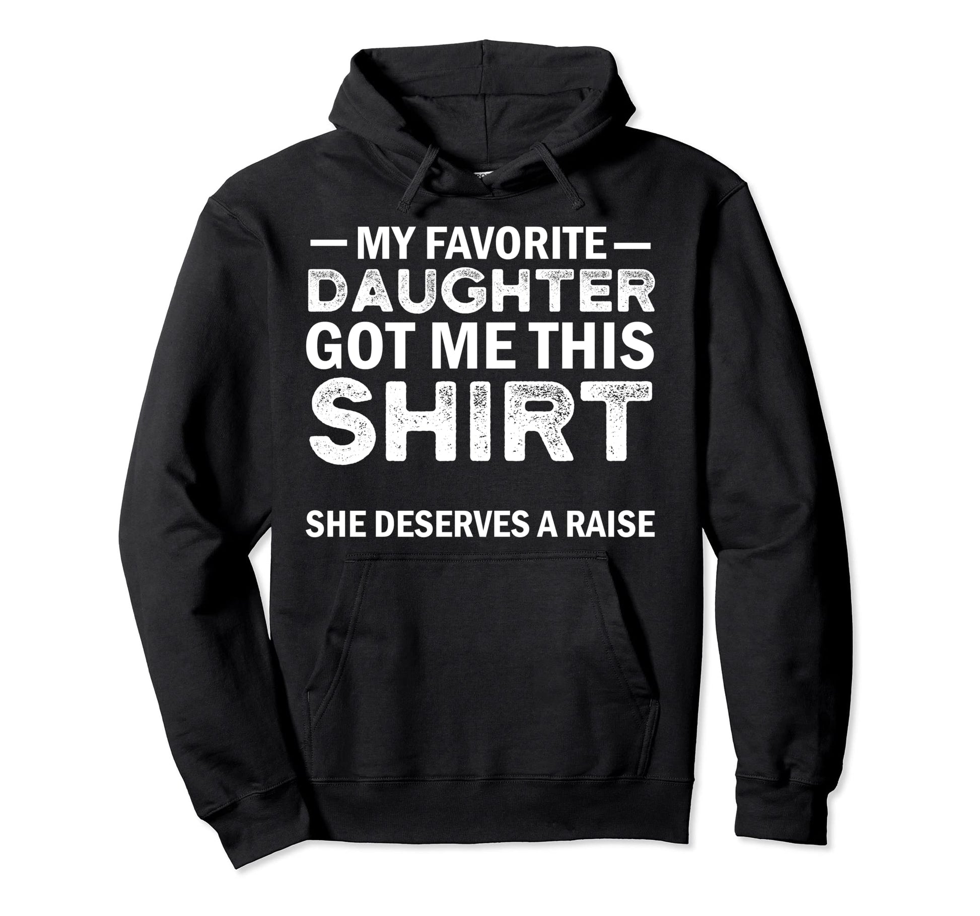 My Favorite Daughter Got Me This Hoodie - Novelty Apparel for Adults - T-Shirt, Sweatshirt, Hoodie