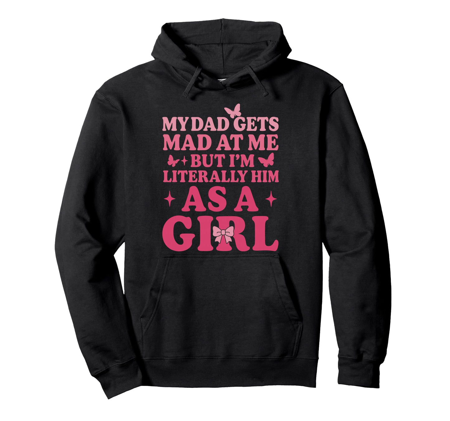 Funny My Dad Gets Mad Me But Im Literally Hoodie - Novelty Apparel Unisex - T-Shirt, Sweatshirt, Hoodie