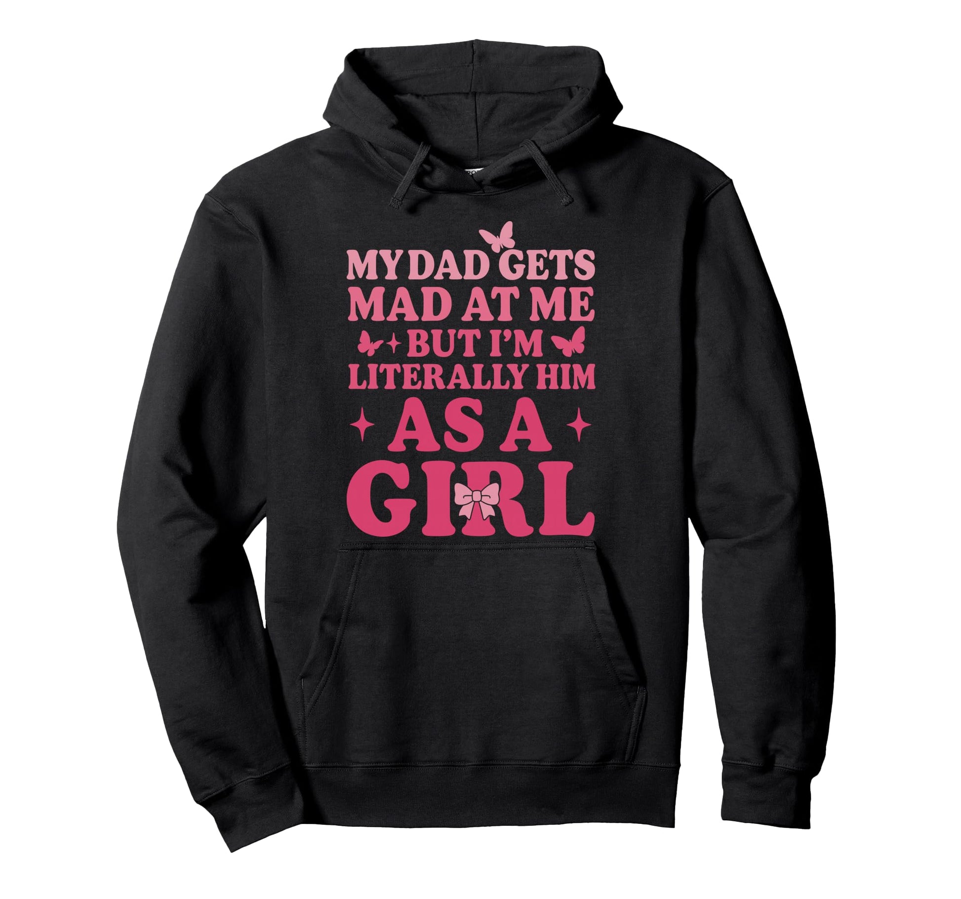Funny My Dad Gets Mad Me But Im Literally Hoodie - Novelty Apparel Unisex - T-Shirt, Sweatshirt, Hoodie