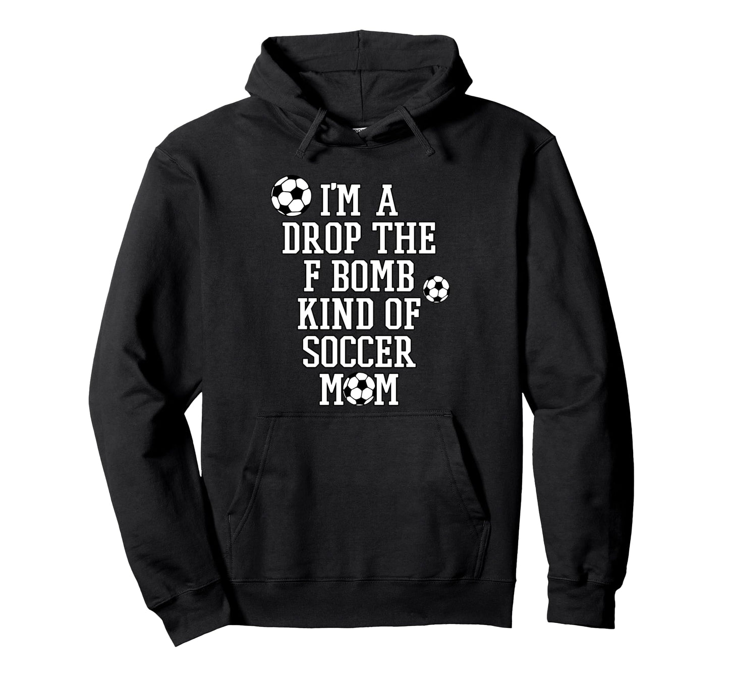 Im Drop F Bomb Kind Soccer Mom Funny Sayings Hoodie - Trendy Graphic Unisex - T-Shirt, Sweatshirt, Hoodie