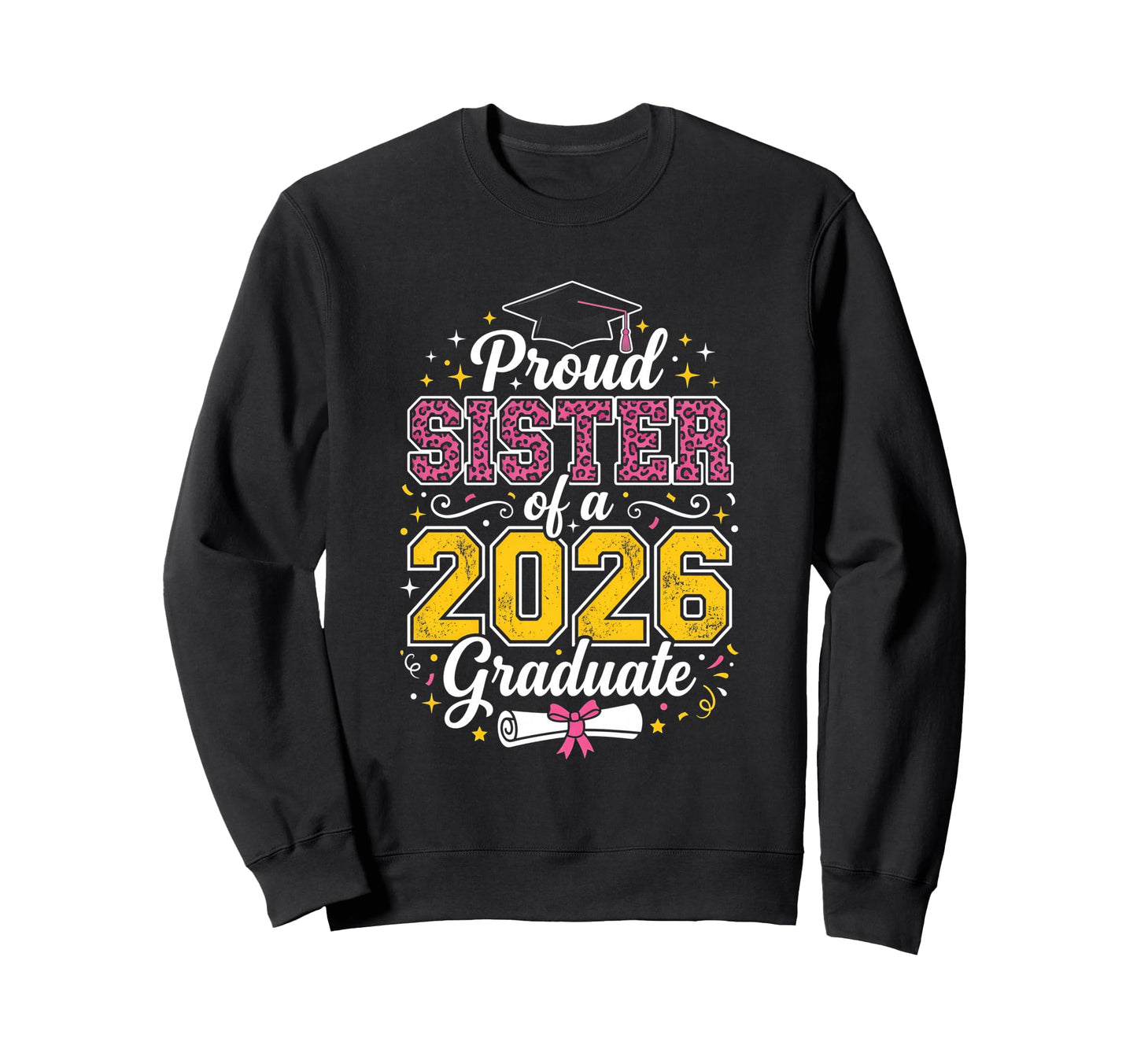 Proud Sister 2026 Graduate Class 2026 Sweatshirt - Streetwear Style Unisex - T-Shirt, Sweatshirt, Hoodie