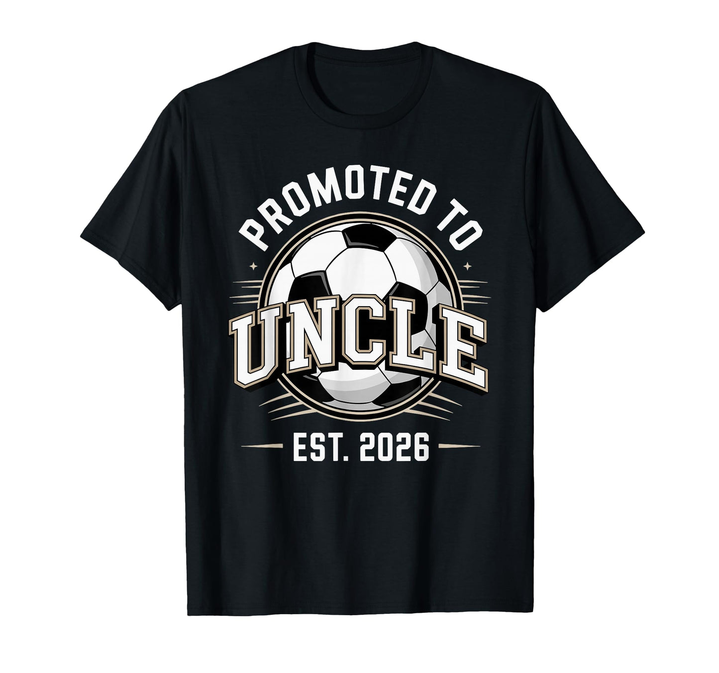 Promoted To Uncle Est 2026 Soccer T-Shirt - Streetwear Style Unisex - T-Shirt, Sweatshirt, Hoodie