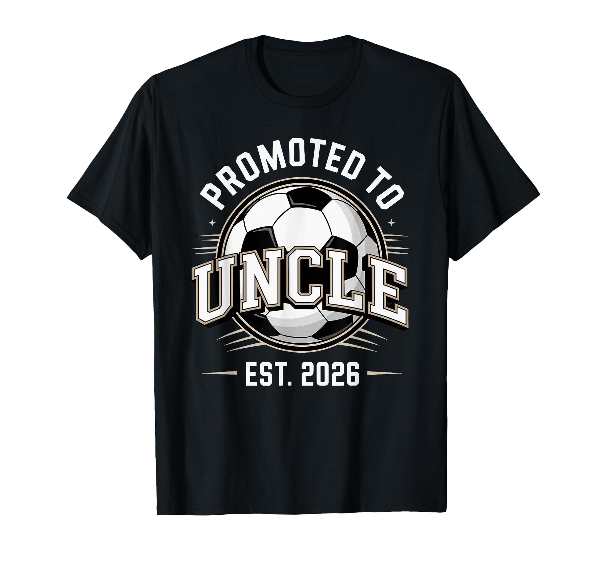 Promoted To Uncle Est 2026 Soccer T-Shirt - Streetwear Style Unisex - T-Shirt, Sweatshirt, Hoodie