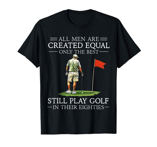 All Are Created Equal Still Play Golf T-Shirt - Unique Graphic Unisex - T-Shirt, Sweatshirt, Hoodie
