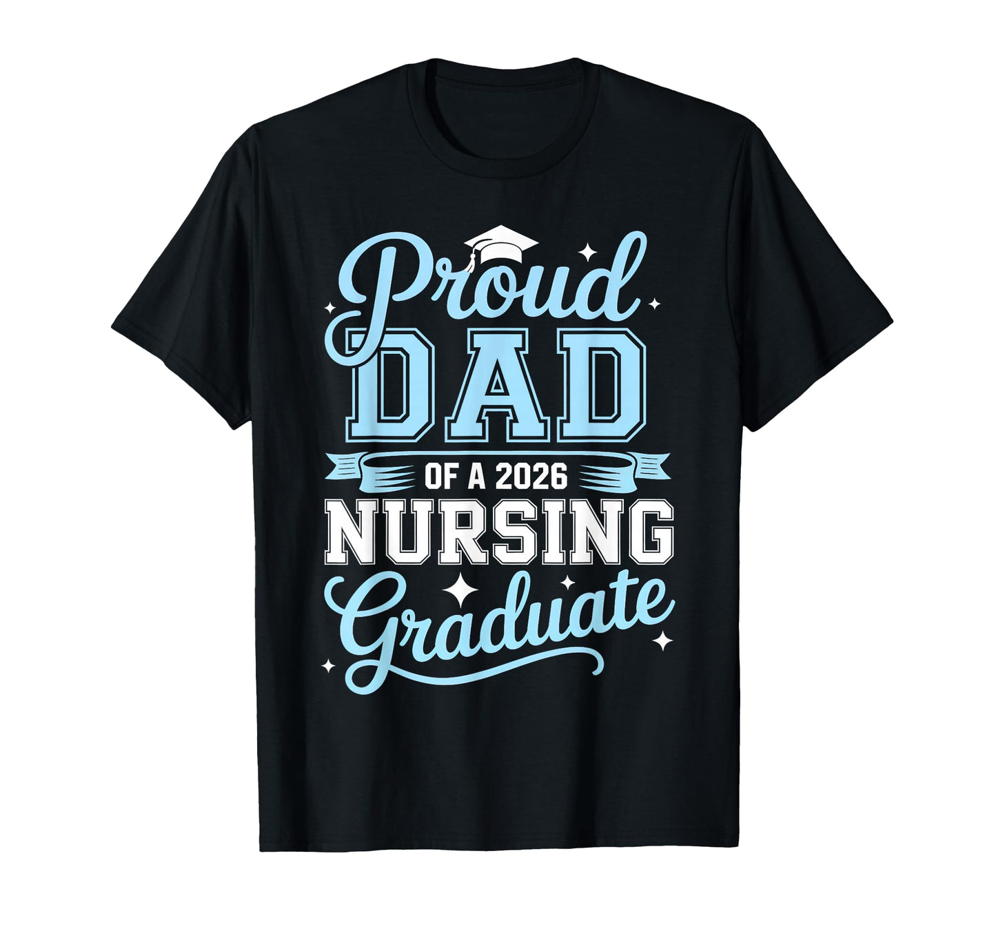 Proud Dad 2026 Nursing Graduate Nurse T-Shirt - Trendy Graphic Men Women - T-Shirt, Sweatshirt, Hoodie