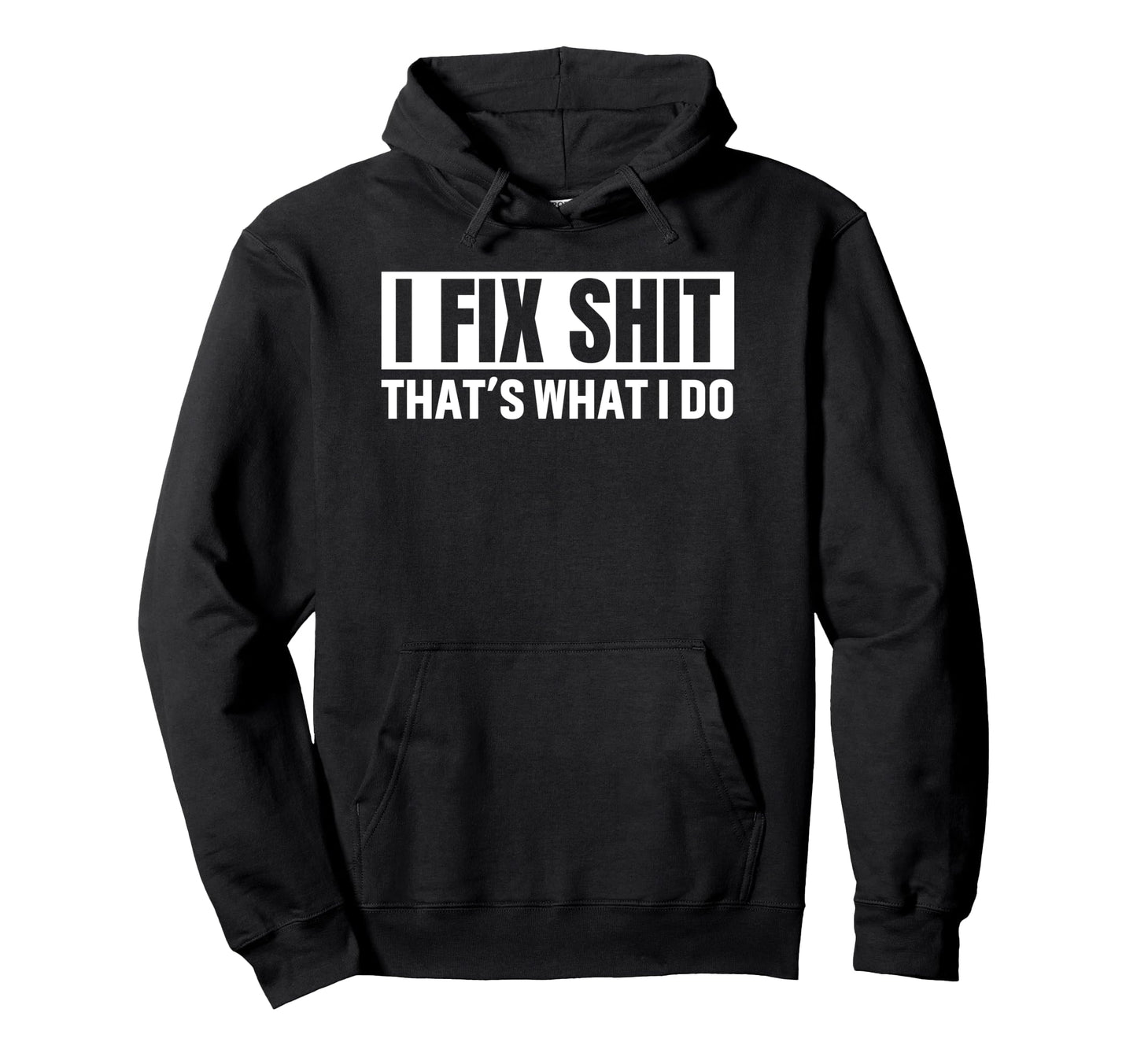 I Fix Shit Thats What I Do Funny Dad Hoodie - Aesthetic Graphic Unisex - T-Shirt, Sweatshirt, Hoodie