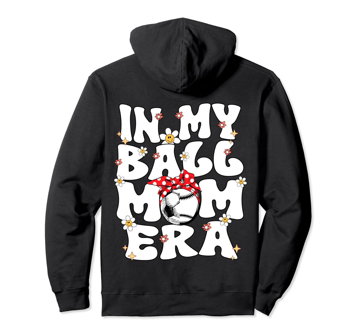 My Ball Mom Era Baseball Soccer Mom Hoodie - Unique Graphic for Adults - T-Shirt, Sweatshirt, Hoodie