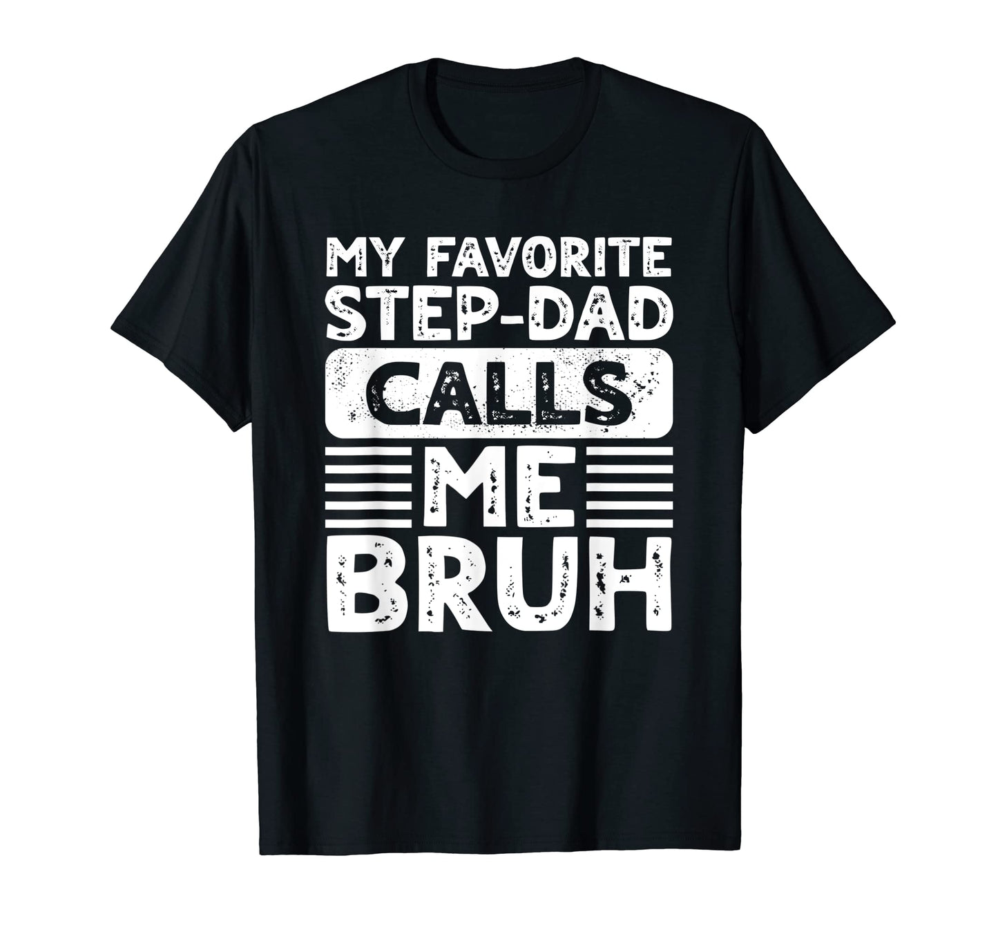 My Favorite Step Dad Calls Me Bruh T-Shirt - Streetwear Style for Adults - T-Shirt, Sweatshirt, Hoodie