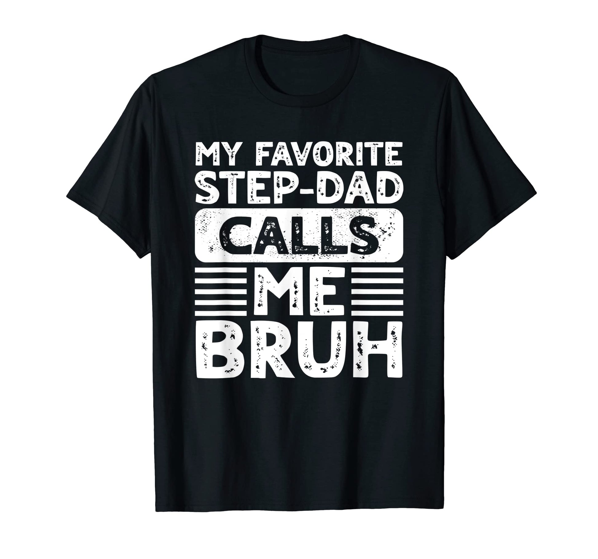 My Favorite Step Dad Calls Me Bruh T-Shirt - Streetwear Style for Adults - T-Shirt, Sweatshirt, Hoodie
