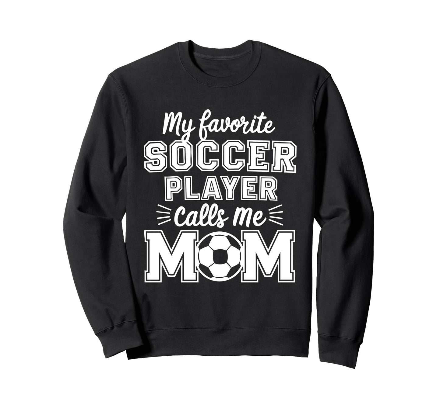 My Favorite Soccer Player Calls Me Sweatshirt - Streetwear Style Men Women - T-Shirt, Sweatshirt, Hoodie