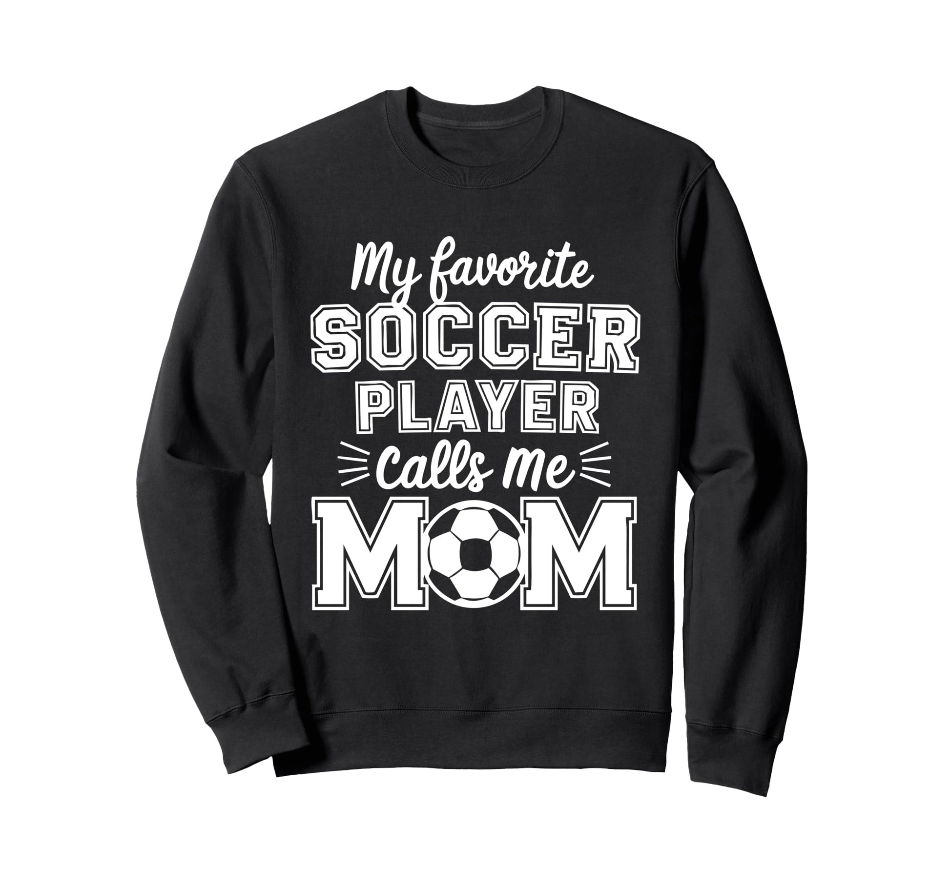 My Favorite Soccer Player Calls Me Sweatshirt - Streetwear Style Men Women - T-Shirt, Sweatshirt, Hoodie