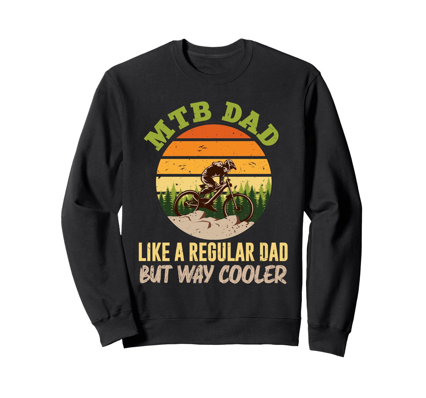 Mtb Dad Like Regular Dad But Cooler Sweatshirt - Unique Graphic Men Women - T-Shirt, Sweatshirt, Hoodie