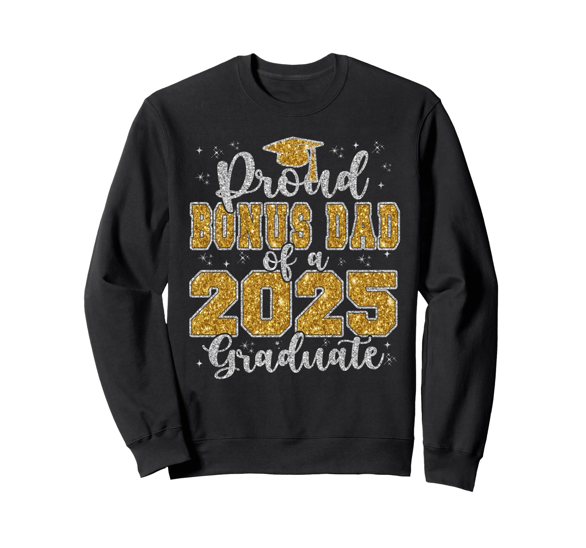 Proud Bonus Dad 2025 Graduate Sweatshirt - Casual Everyday Wear Unisex - T-Shirt, Sweatshirt, Hoodie