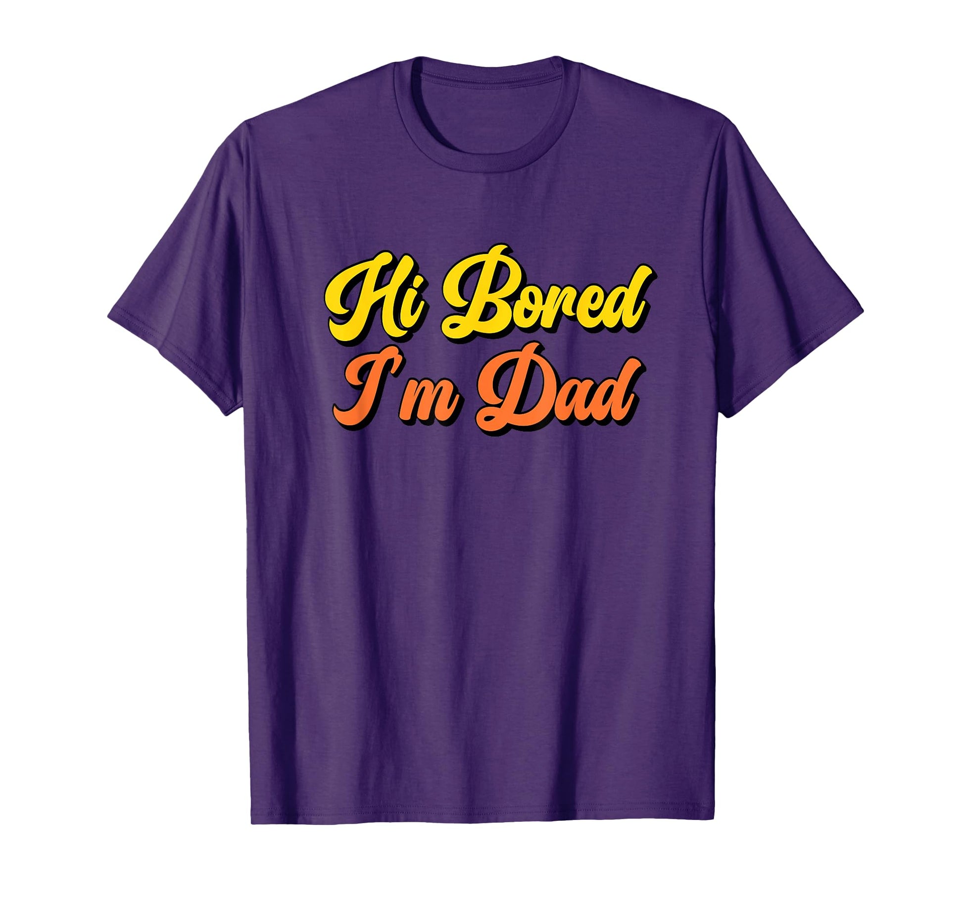 Hi Bored Im Dad Funny Dad Joke Fathers Day T-Shirt - Graphic Print Unisex - T-Shirt, Sweatshirt, Hoodie