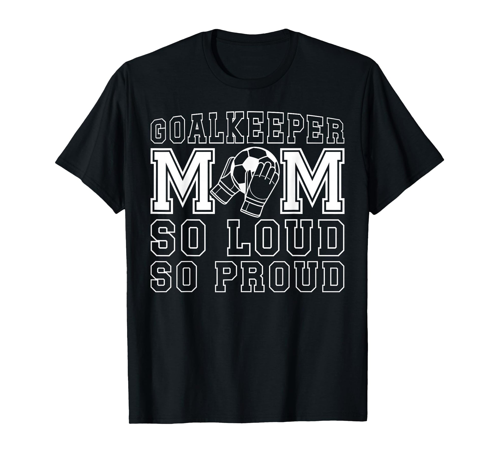Soccer Goalkeeper Mom So Loud Mom T-Shirt - Custom Art Print for Adults - T-Shirt, Sweatshirt, Hoodie