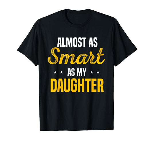 Almost As Smart As My Daughter T-Shirt - Minimalist Print Men Women - T-Shirt, Sweatshirt, Hoodie
