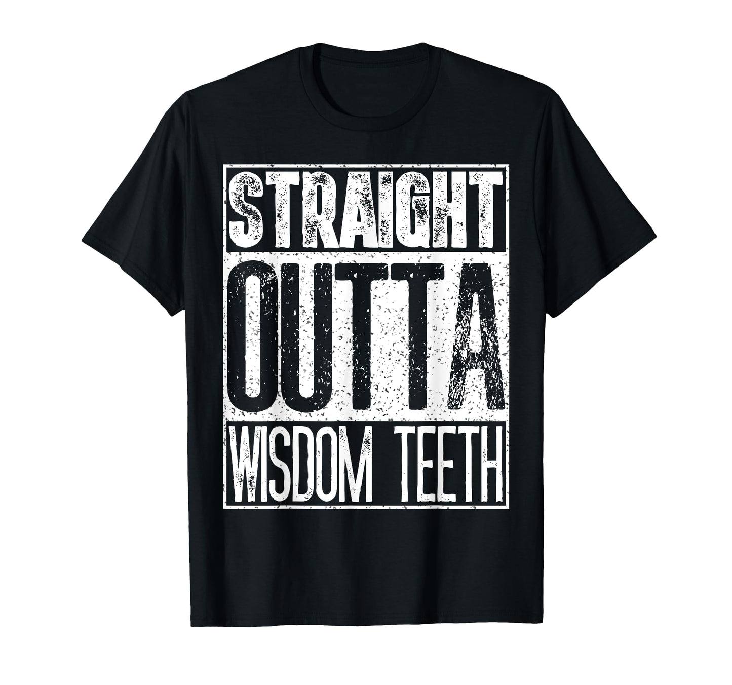 Straight Outta Wisdom Teeth Funny T-Shirt - Graphic Print Men Women - T-Shirt, Sweatshirt, Hoodie