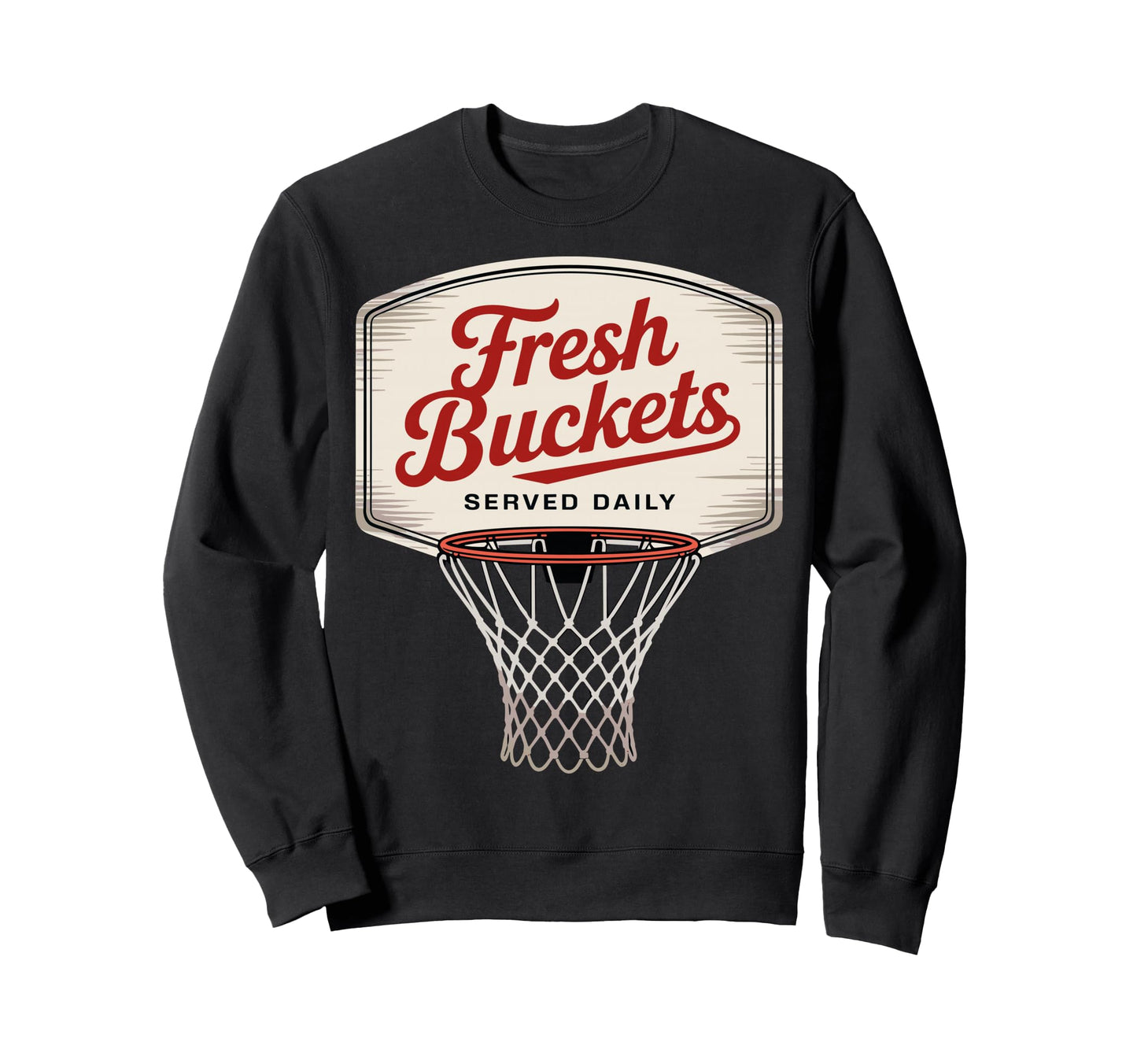 Fresh Buckets Served Daily Basketball Sweatshirt - Graphic Print Men Women - T-Shirt, Sweatshirt, Hoodie