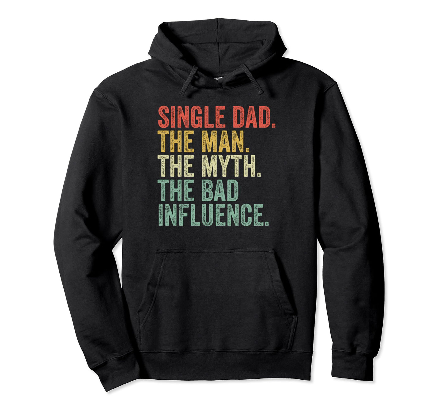 Single Dad Myth Bad Influence Funny Dad Hoodie - Aesthetic Graphic Unisex - T-Shirt, Sweatshirt, Hoodie