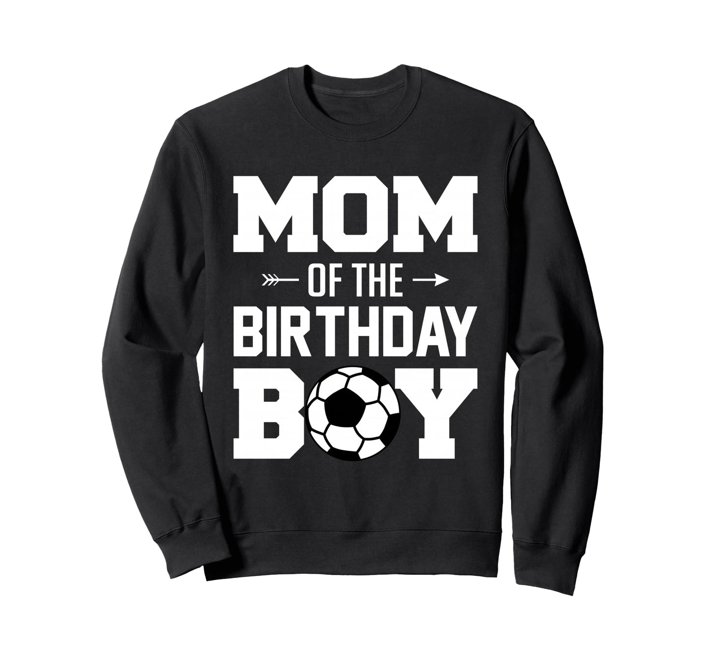 Mom Birthday Funny Soccer Family Sweatshirt - Fun Novelty Design Unisex - T-Shirt, Sweatshirt, Hoodie