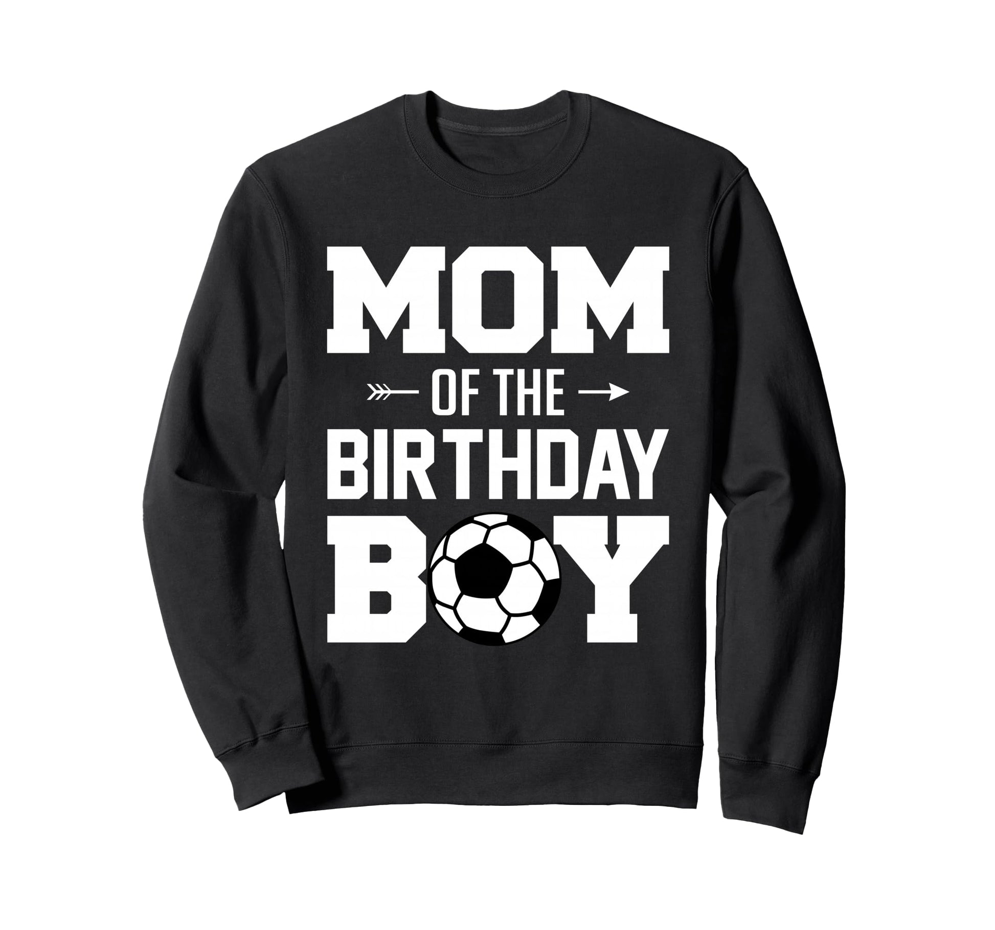 Mom Birthday Funny Soccer Family Sweatshirt - Fun Novelty Design Unisex - T-Shirt, Sweatshirt, Hoodie