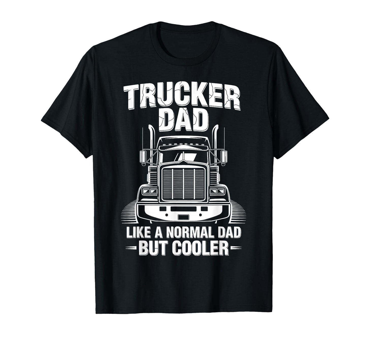 Trucker Truck Driver Dad Like Normal T-Shirt - Novelty Apparel for Adults - T-Shirt, Sweatshirt, Hoodie