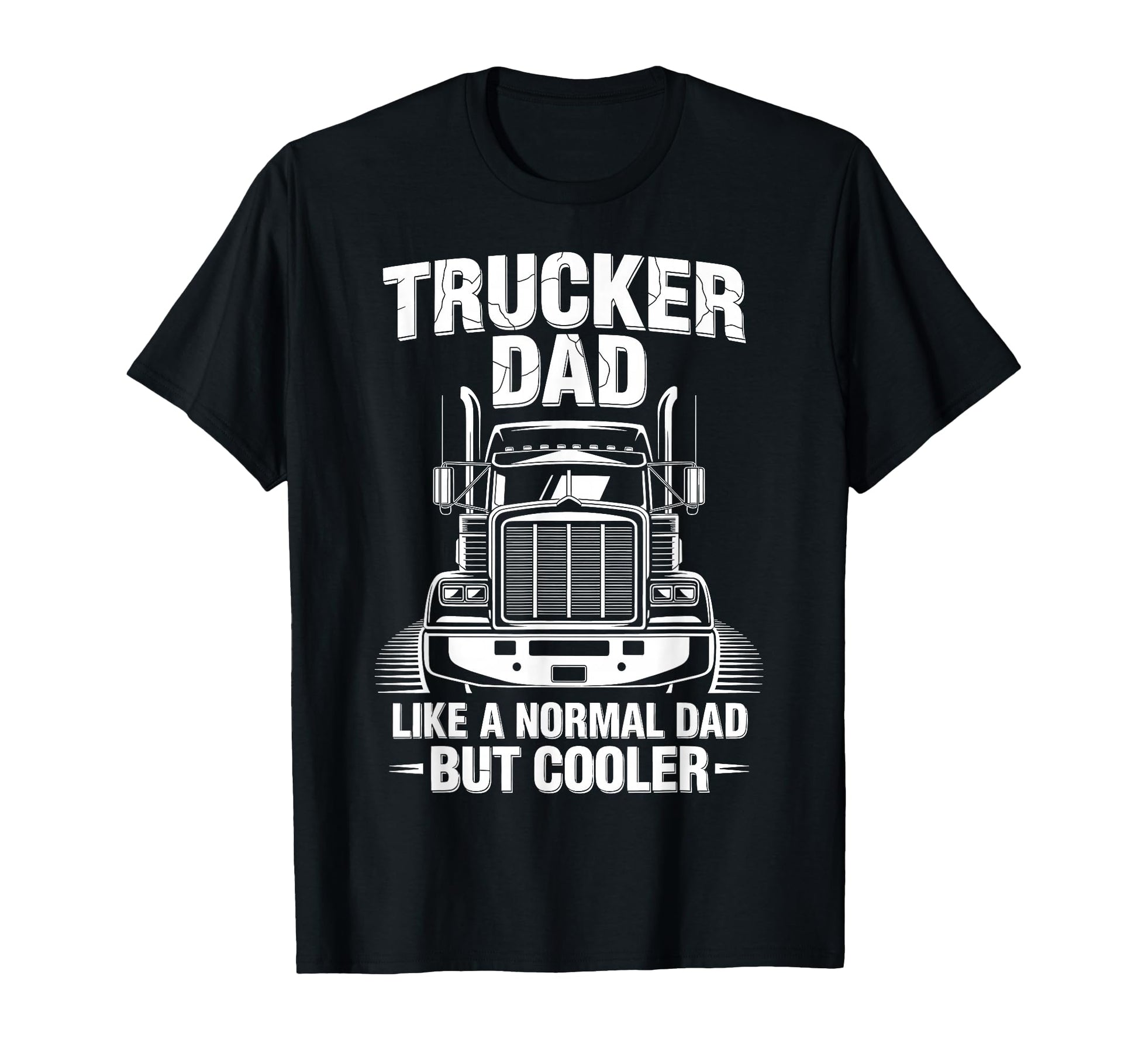 Trucker Truck Driver Dad Like Normal T-Shirt - Novelty Apparel for Adults - T-Shirt, Sweatshirt, Hoodie