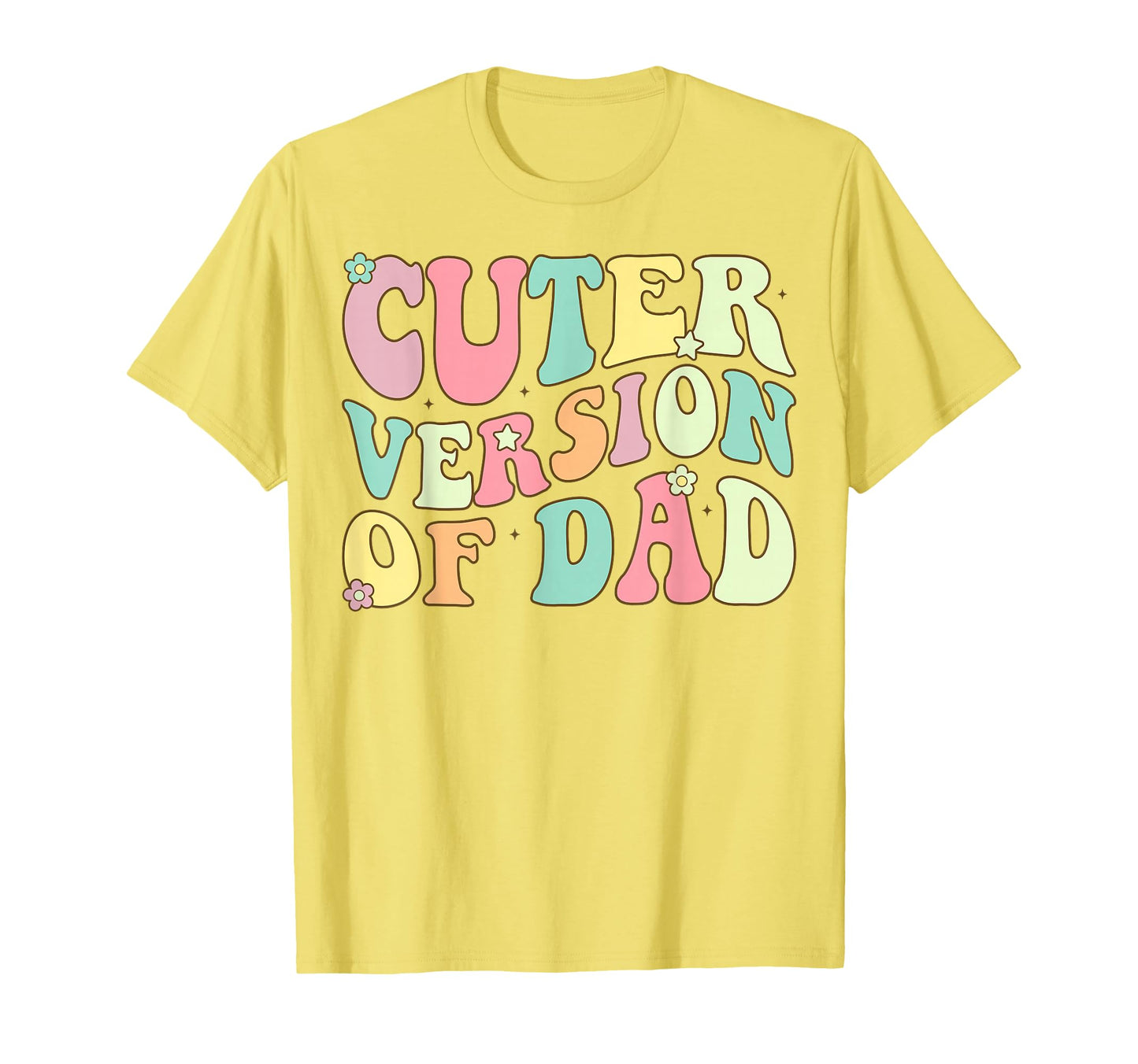 Cuter Version Dad T-Shirt - Graphic Print Unisex - T-Shirt, Sweatshirt, Hoodie