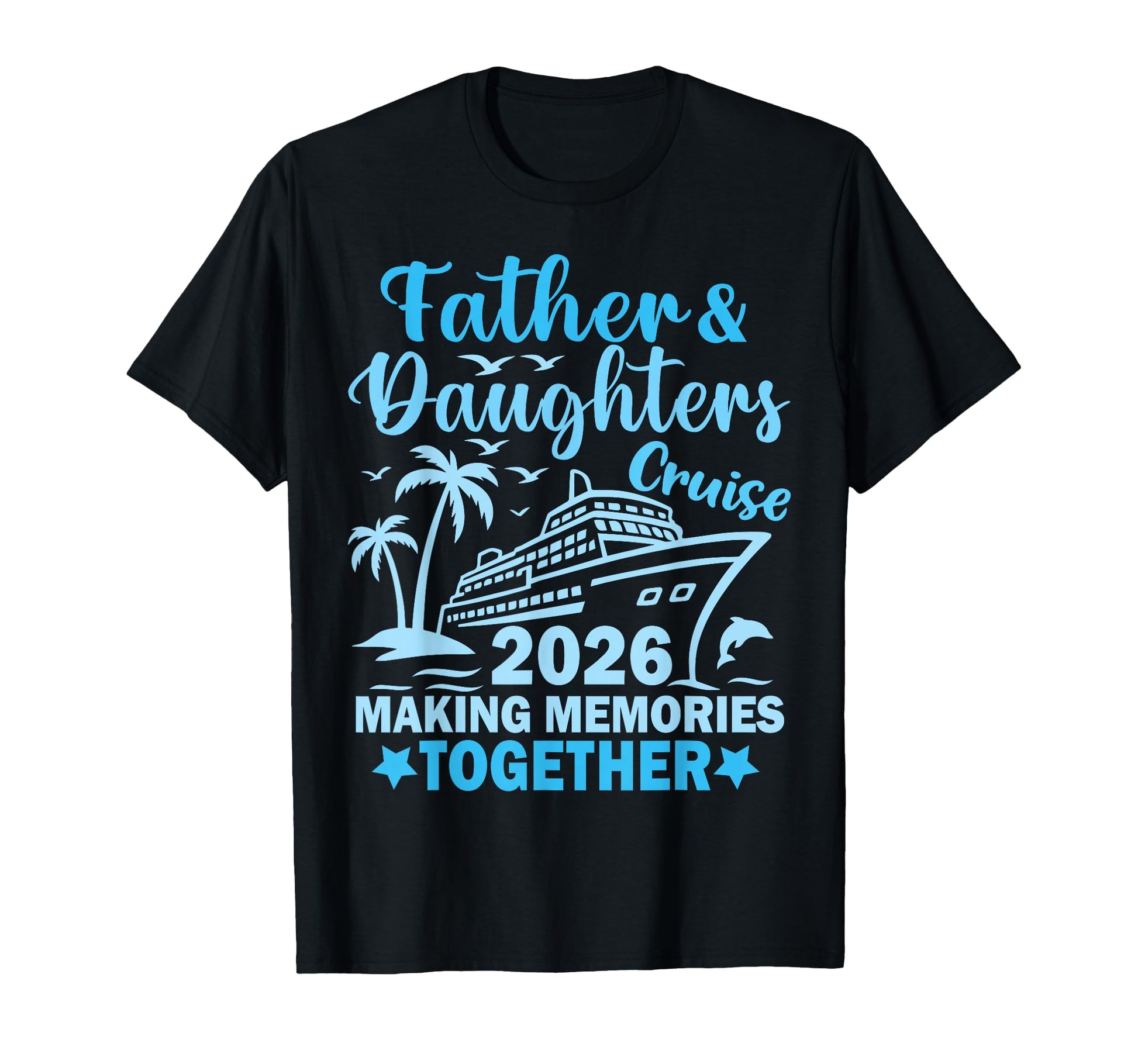 Father And Daughters Cruise 2026 T-Shirt - Casual Everyday Wear Unisex - T-Shirt, Sweatshirt, Hoodie