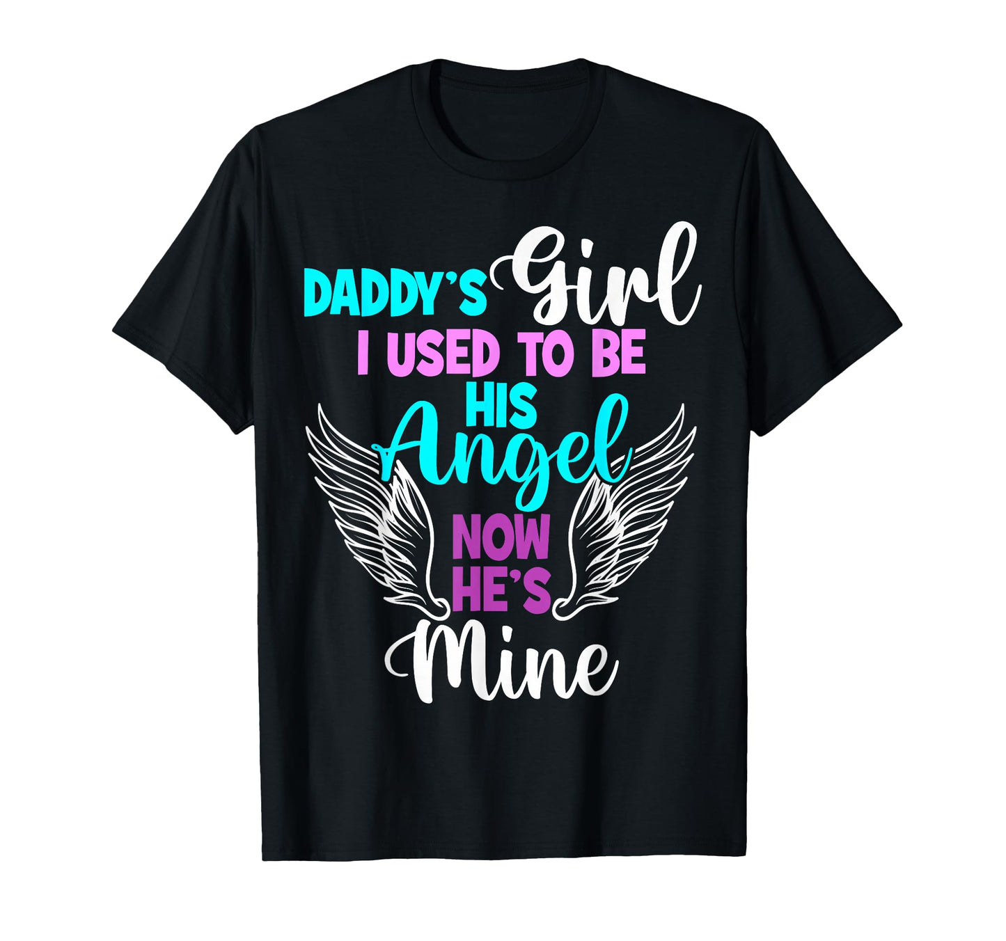 Daddy Angel Daddys I Used To Be His T-Shirt - Casual Everyday Wear Unisex - T-Shirt, Sweatshirt, Hoodie